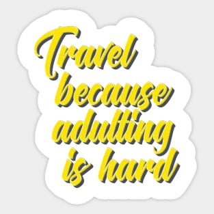 Travel Because Adulting Is Hard Sticker